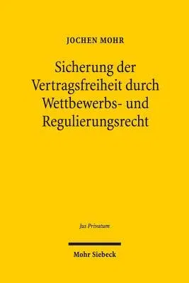 Sicherung Der Vertragsfreiheit Durch Wettbewerbs- Und Regulierungsrecht: Domestizierung Wirtschaftlicher Macht Durch Inhaltskontrolle Der Folgevertrag