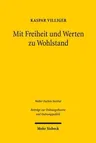 Mit Freiheit Und Werten Zu Wohlstand: Zwolf Thesen Eines Pendlers Zwischen Wirtschaft Und Politik