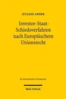 Investor-Staat-Schiedsverfahren Nach Europaischem Unionsrecht: Zulassigkeit Und Ausgestaltung in Investitionsabkommen Der Europaischen Union