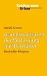 Grundstrukturen Der Verfassung Im Mittelalter: Band 4: Das Konigtum