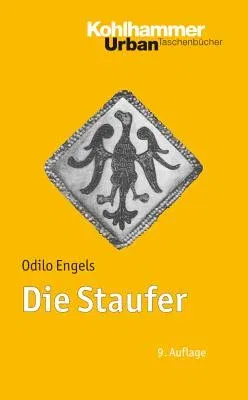 Die Staufer: Mit Literaturnachtragen Von Gerhard Lubich (9., Erganzte Auflage)