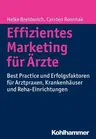 Effizientes Marketing Fur Arzte: Best Practice Und Erfolgsfaktoren Fur Arztpraxen, Krankenhauser Und Reha-Einrichtungen