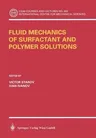 Fluid Mechanics of Surfactant and Polymer Solutions (2004)