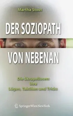 Der Soziopath Von Nebenan: Die Skrupellosen: Ihre Lügen, Taktiken Und Tricks (1. Aufl. 2006)