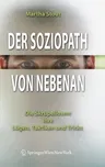 Der Soziopath Von Nebenan: Die Skrupellosen: Ihre Lügen, Taktiken Und Tricks (1. Aufl. 2006)