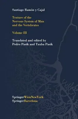 Texture of the Nervous System of Man and the Vertebrates: Volume III an Annotated and Edited Translation of the Original Spanish Text with the Additio