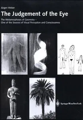 The Judgement of the Eye: The Metamorphoses of Geometry - One of the Sources of Visual Perception and Consciousness (Softcover Reprint of the Original 1st