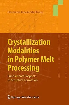 Crystallization Modalities in Polymer Melt Processing: Fundamental Aspects of Structure Formation (2010)