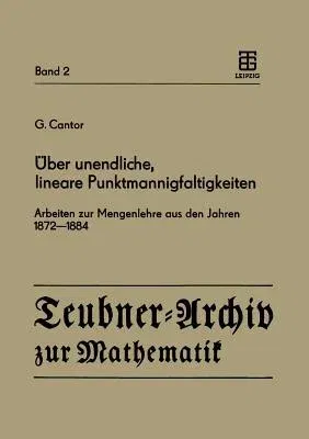 Über Unendliche, Lineare Punktmannigfaltigkeiten: Arbeiten Zur Mengenlehre Aus Den Jahren 1872-1884