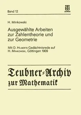 Ausgewählte Arbeiten Zur Zahlentheorie Und Zur Geometrie: Mit D. Hilberts Gedächtnisrede Auf H. Minkowski, Göttingen 1909