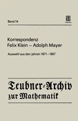 Korrespondenz Felix Klein -- Adolph Mayer: Auswahl Aus Den Jahren 1871 - 1907