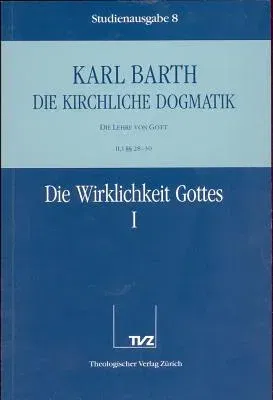 Karl Barth: Die Kirchliche Dogmatik. Studienausgabe: Band 8: II.1 28-30: Die Wirklichkeit Gottes I