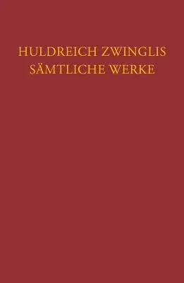 Huldreich Zwinglis Samtliche Werke. Autorisierte Historisch-Kritische Gesamtausgabe: Band 16: Exegetische Schriften, Band 4: Altes Testament - Prophet