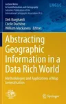 Abstracting Geographic Information in a Data Rich World: Methodologies and Applications of Map Generalisation (2014)