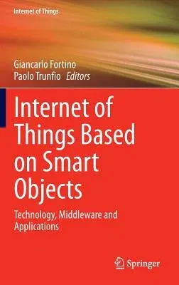 Internet of Things Based on Smart Objects: Technology, Middleware and Applications (2014)