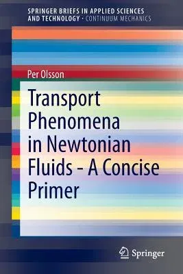 Transport Phenomena in Newtonian Fluids - A Concise Primer (2014)