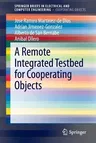 A Remote Integrated Testbed for Cooperating Objects (2014)