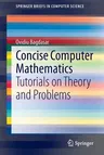 Concise Computer Mathematics: Tutorials on Theory and Problems (2013)