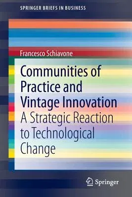 Communities of Practice and Vintage Innovation: A Strategic Reaction to Technological Change (2014)