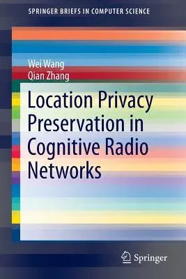 Location Privacy Preservation in Cognitive Radio Networks (2014)