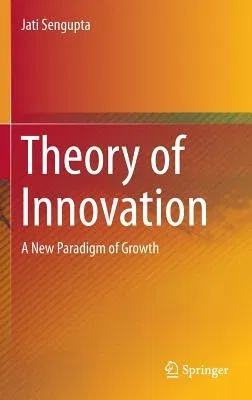 Theory of Innovation: A New Paradigm of Growth (2014)