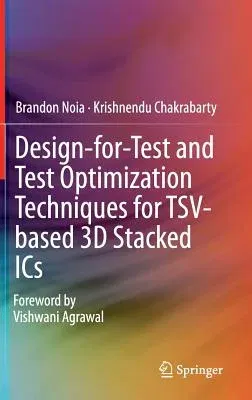 Design-For-Test and Test Optimization Techniques for Tsv-Based 3D Stacked ICS (2014)