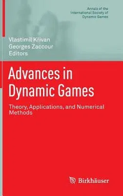 Advances in Dynamic Games: Theory, Applications, and Numerical Methods (2013)