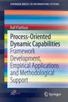 Process-Oriented Dynamic Capabilities: Framework Development, Empirical Applications and Methodological Support (2014)