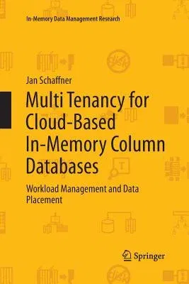 Multi Tenancy for Cloud-Based In-Memory Column Databases: Workload Management and Data Placement (Softcover Reprint of the Original 1st 2014)