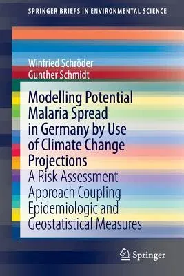 Modelling Potential Malaria Spread in Germany by Use of Climate Change Projections: A Risk Assessment Approach Coupling Epidemiologic and Geostatistic