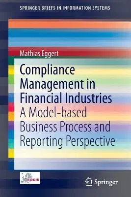 Compliance Management in Financial Industries: A Model-Based Business Process and Reporting Perspective (2014)