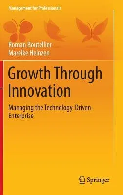 Growth Through Innovation: Managing the Technology-Driven Enterprise (2014)