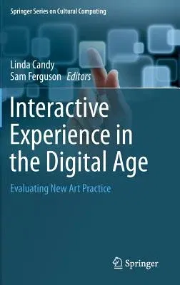 Interactive Experience in the Digital Age: Evaluating New Art Practice (2014)