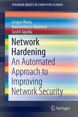 Network Hardening: An Automated Approach to Improving Network Security (2014)