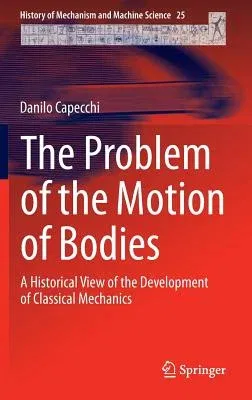 The Problem of the Motion of Bodies: A Historical View of the Development of Classical Mechanics (2014)