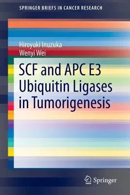 Scf and Apc E3 Ubiquitin Ligases in Tumorigenesis (2014)