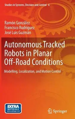 Autonomous Tracked Robots in Planar Off-Road Conditions: Modelling, Localization, and Motion Control (2014)