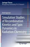 Simulation Studies of Recombination Kinetics and Spin Dynamics in Radiation Chemistry (2014)