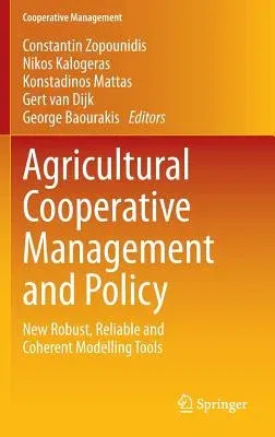 Agricultural Cooperative Management and Policy: New Robust, Reliable and Coherent Modelling Tools (2014)