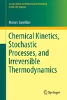 Chemical Kinetics, Stochastic Processes, and Irreversible Thermodynamics (2014)