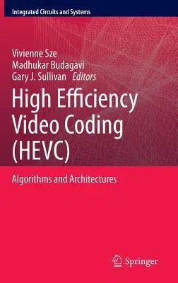 High Efficiency Video Coding (Hevc): Algorithms and Architectures (2014)