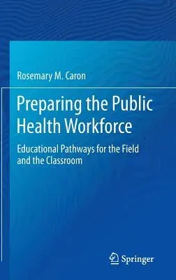 Preparing the Public Health Workforce: Educational Pathways for the Field and the Classroom (2015)