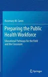 Preparing the Public Health Workforce: Educational Pathways for the Field and the Classroom (2015)