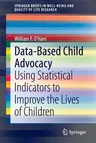 Data-Based Child Advocacy: Using Statistical Indicators to Improve the Lives of Children (2014)