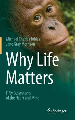 Why Life Matters: Fifty Ecosystems of the Heart and Mind (2014)