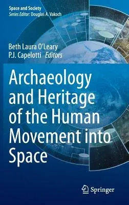 Archaeology and Heritage of the Human Movement Into Space (2015)