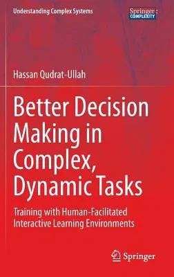 Better Decision Making in Complex, Dynamic Tasks: Training with Human-Facilitated Interactive Learning Environments (2015)