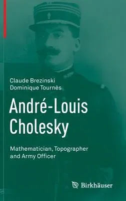 André-Louis Cholesky: Mathematician, Topographer and Army Officer (2014)