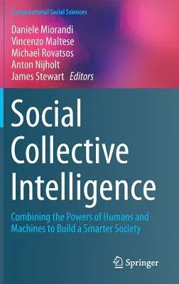 Social Collective Intelligence: Combining the Powers of Humans and Machines to Build a Smarter Society (2014)