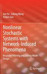 Nonlinear Stochastic Systems with Network-Induced Phenomena: Recursive Filtering and Sliding-Mode Design (2015)